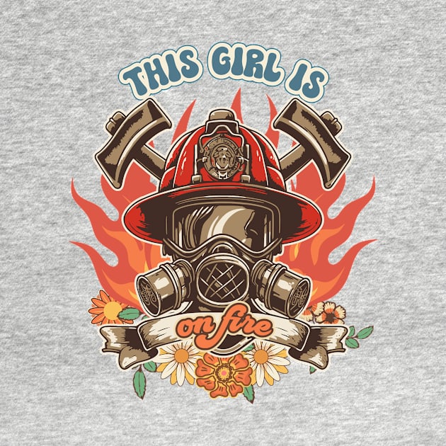 Firefighter woman Fire girl floral groovy funny quote This girl is on fire by HomeCoquette